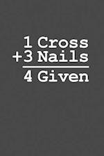 1 Cross + 3 Nails = 4 Given