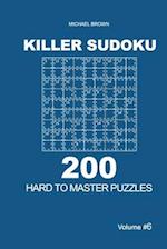 Killer Sudoku - 200 Hard to Master Puzzles 9x9 (Volume 6)