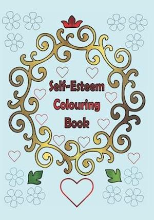 Self-Esteem Colouring Book: 25 one sided text with floral patterns to colour