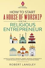 How to Start a House of Worship for the Religious Entrepreneur