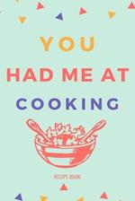 You Had Me At Cooking Recipe Book