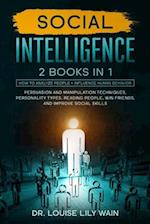 Social Intelligence: 2 BOOKS IN 1: How to Analyze People + Influence Human Behavior. Persuasion and Manipulation Techniques, Personality Types, Readin