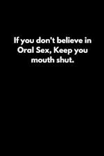 If you don't believe in Oral Sex, Keep you mouth shut.