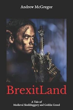 BrexitLand: A Tale of Medieval Skullduggery and Goblin Greed