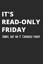 It's Read-Only Friday Sorry, But No IT Changes Today