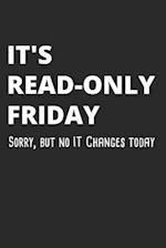 It's Read-Only Friday Sorry, But No IT Changes Today