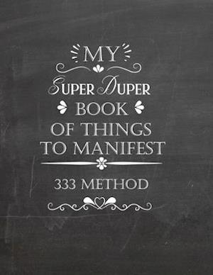 My Super Duper Book Of Things To Manifest 333 Method