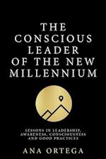 The Conscious Leader of the New Millennium: Lessons in leadership, awareness, consciousness, and good practices 