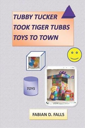 Tubby Tucker Took Tiger Tubbs Toys To Town