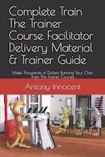 Complete Train The Trainer Course Facilitator Delivery Material & Trainer Guide