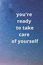 You're ready to take care of yourself