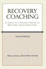Recovery Coaching: A Guide to Coaching People in Recovery from Addictions 