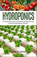 Hydroponics: An Essential Guide to Building and Maintaining a Thriving Hydroponic Garden 