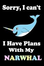 Sorry, I Can't I Have Plans With My Narwhal