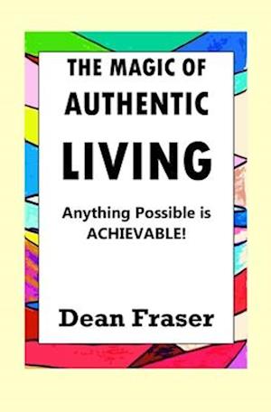 THE MAGIC OF AUTHENTIC LIVING: Anything Possible Is ACHIEVABLE!
