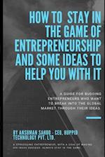 How to stay in the game of entrepreneurship and some ideas to help you with it