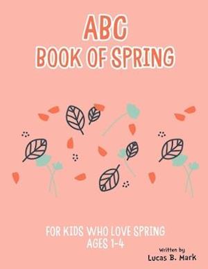 ABC Book of Spring. For Kids Who Love Spring