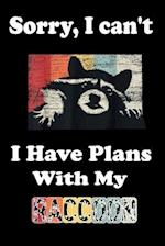 Sorry, I Can't I Have Plans With My Raccoon