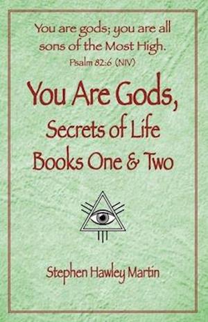 You Are Gods, Secrets of Life Books One & Two