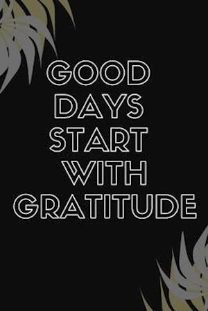 Good Days Start With Gratitude