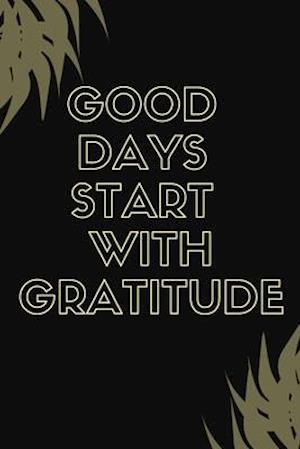 Good Days Start With Gratitude