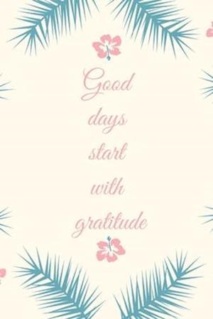 Good Days Start With Gratitude