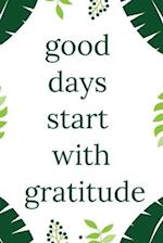 Good Days Start With Gratitude