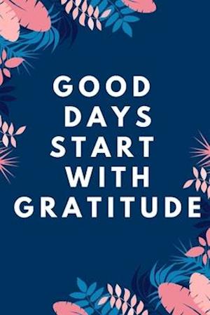 Good Days Start With Gratitude