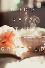 Good Days Start With Gratitude