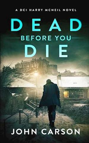 DEAD BEFORE YOU DIE: A Scottish Crime Thriller