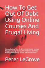 How To Get Out Of Debt Using Online Courses And Frugal Living