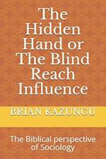 The Hidden Hand or The Blind Reach Influence