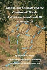 Glacial Lake Missoula and the Catastrophic Floods: A virtual tour from Missoula MT to Portland OR 