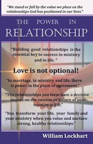 The Power in Relationship: The Essential Key to Success in Ministry and in Life