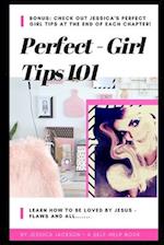 Perfect Girl Tips 101: Learn how to be loved by Jesus, flaws & all! 