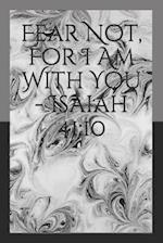 Fear Not, For I Am With You - Isaiah 41