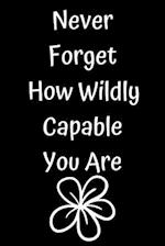 Never Forget How Wildly Capable You Are