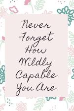 Never Forget How Wildly Capable You Are