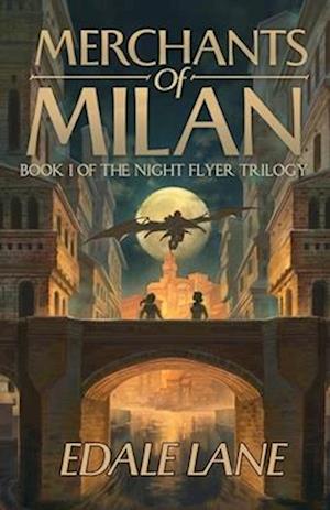 Merchants of Milan: Book One of the Night Flyer Trilogy