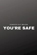 Zombies eat brains. You're safe