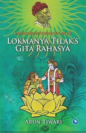 A Modern Interpretation of Lokmanya Tilak's Gita Rahasya