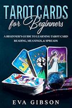 Tarot Cards for Beginners: A Beginner's Guide to Learning Tarot Card Reading, Meanings, & Spreads 