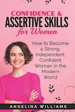 Confidence & Assertive Skills for Women: How to become a Strong, Independent, Confident Woman in the Modern World 
