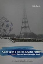 Once upon a time in Crystal Palace, Heart, football and life under Brexit