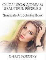 Once Upon A Dream Beautiful People 2: Grayscale Art Coloring Book 