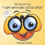 Abi Sparsh say "I SPY WITH MY LITTLE EYES"