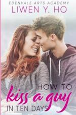 How to Kiss a Guy in Ten Days: A Sweet YA Romance 