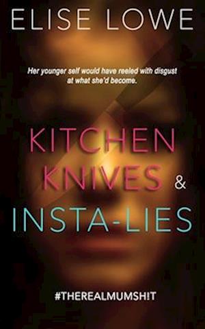 Kitchen Knives & Insta-lies: Her Younger Self Would Have Reeled with Disgust at What She'd Become