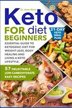 Keto Diet for Beginners: Essential Guide to Ketogenic Diet for Weight Loss, Body Healing and Happy Lifestyle. 57 Delectable Low-Carbohydrate Easy Reci