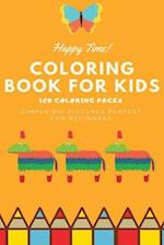 Happy Time Coloring book for kids 120 Coloring pages simple big pictures perfect for beginners